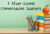 7 After-School Conversation Starters