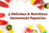 5 Delicious & Nutritious Homemade Popsicles